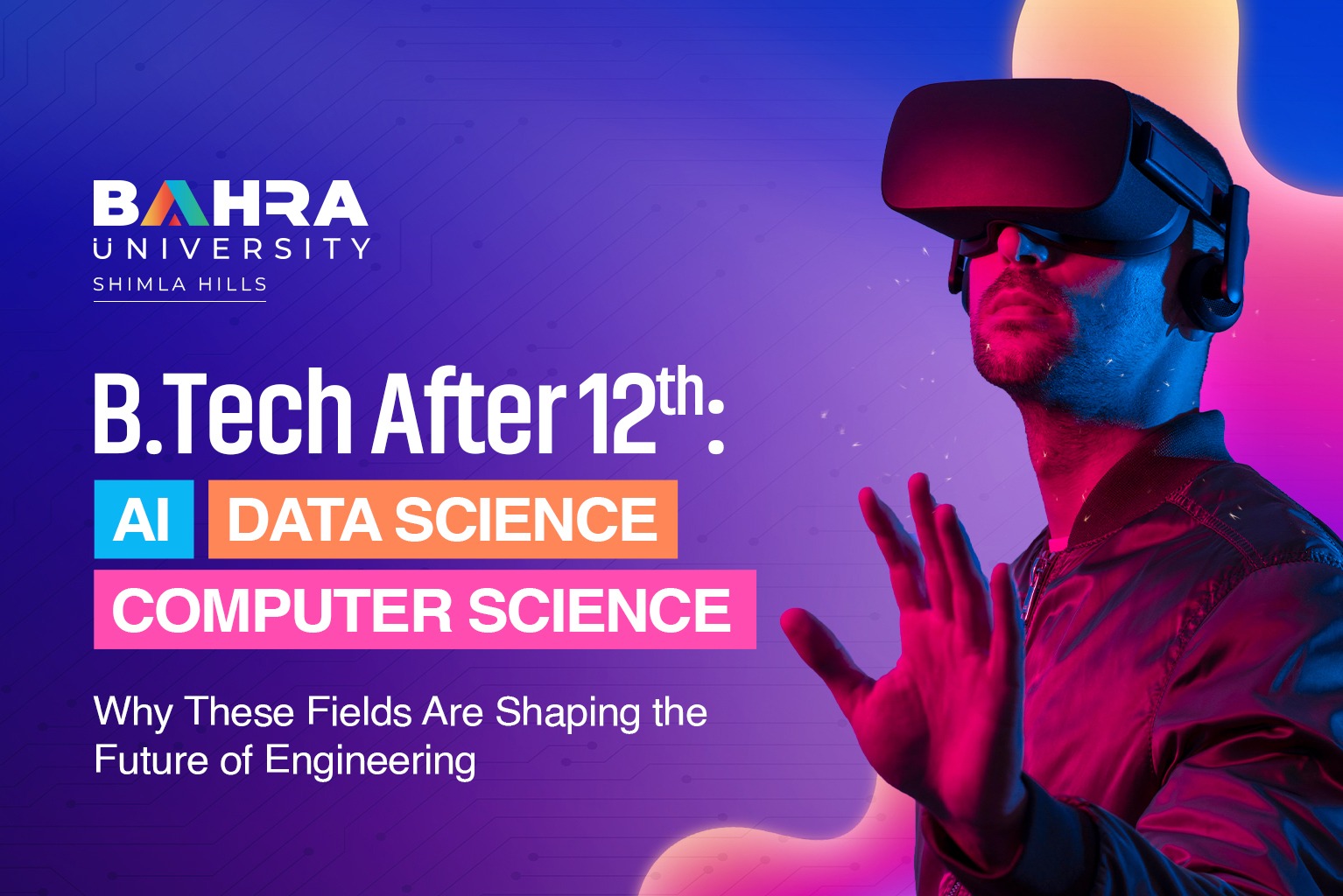 B.Tech After 12th: Why AI, Data Science & Computer Science Are Shaping the Future at Bahra University