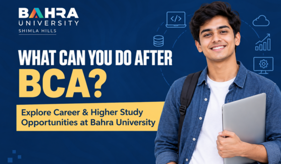 What Can You Do After BCA? Explore Career & Higher Study Opportunities at Bahra University